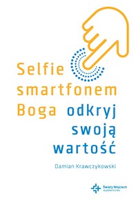 Selfie smartfonem Boga. Odkryj swoją wartość - Krawczykowski Damian - ebook
