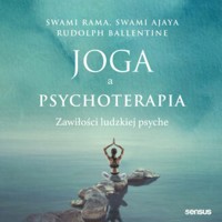 Joga a psychoterapia. Zawiłości ludzkiej psyche - Swami Rama, Swami Ajaya, Rudolpy Ballentine - audiobook