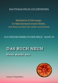 DAS BUCH NEUN; Der Mond als Begleiter; Gebären und Backen; Aus dem Wasser fischen; Die oder der alte Weise auf dem Berg; - Matthias Felix Güldenstein - ebook