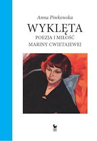 Wyklęta Poezja i miłość Mariny Cwietajewej - Anna Piwkowska - książka