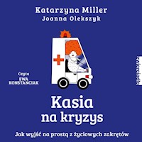 Kasia na kryzys. Jak wyjść na prostą z życiowych zakrętów - Katarzyna Miller, Joanna Olekszyk - ebook + audiobook