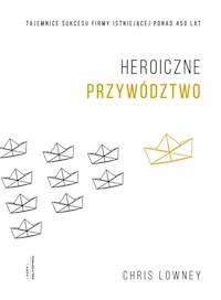 Heroiczne przywództwo - Chris Lowney - książka