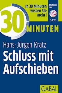 30 Minuten Schluss mit Aufschieben - Hans-Jürgen Kratz - ebook