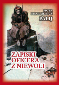 Zapiski oficera z niewoli - Nikołajewicz Palij Piotr - książka