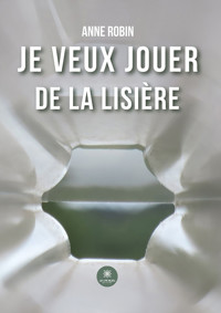 Je veux jouer de la lisière - Anne Robin - ebook
