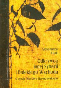 Odkrywca innej Syberii i Dalekiego Wschodu - Kijak Aleksandra - książka