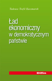 Ład ekonomiczny w demokratycznym państwie - Kaczmarek Tadeusz Teofil - książka