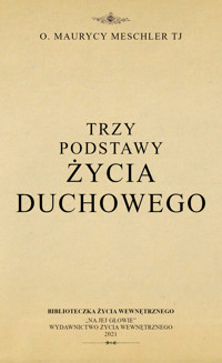Trzy podstawy życia duchowego - o. Maurycy Meschler - audiobook