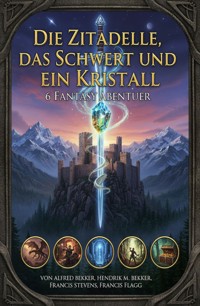 Die Zitadelle, das Schwert und ein Kristall: 6 Fantasy Abenteuer - Alfred Bekker - ebook