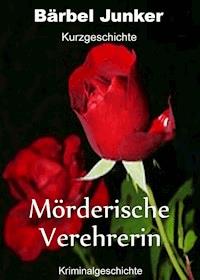 Mörderische Verehrerin - Bärbel Junker - ebook