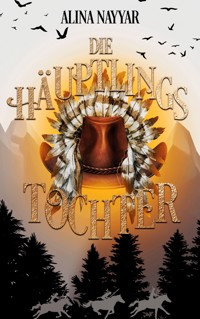 Die Häuptlingstochter - Alina Nayyar - ebook