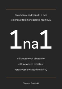 Praktyczny podręcznik, o tym jak prowadzić managerskie rozmowy 1na1 - Bagiński Tomasz - ebook
