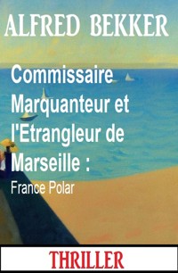Commissaire Marquanteur et l'Etrangleur de Marseille : France Polar - Alfred Bekker - ebook