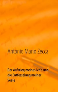 Der Aufstieg meines Ich's und die Entfesselung meiner Seele - Antonio Mario Zecca - ebook
