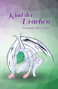 Kind der Drachen – Vernunft oder Liebe? - Sabine Hentschel - ebook