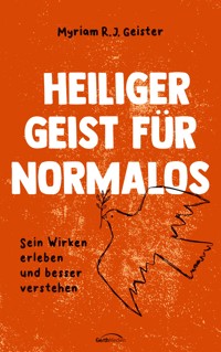 Heiliger Geist für Normalos - Myriam R. J. Geister - ebook