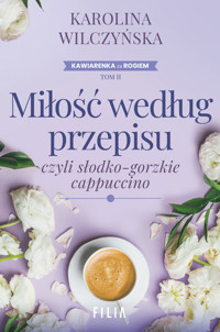 Miłość według przepisu, czyli słodko-gorzkie cappuccino. Cykl Kawiarenka za rogiem. Tom 2 - Karolina Wilczyńska - książka