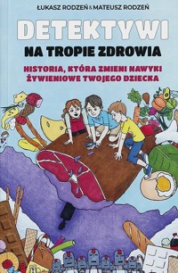 Detektywi na tropie zdrowia Tom 1 - Rodzen, Lukasz Rodzen Mateusz - książka