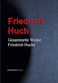 Gesammelte Werke Friedrich Huchs - Friedrich Huch - ebook