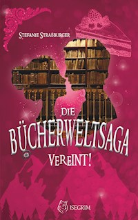 Die Bücherwelt-Saga: Vereint! - Stefanie Straßburger - ebook