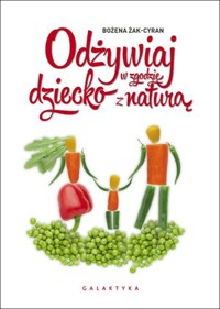 Odżywiaj dziecko w zgodzie z naturą - Bożena Żak-Cyran - książka