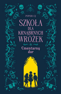 Szkoła dla Krnąbrnych Wróżek. Szkoła dla Krnąbrnych Wróżek. Cmentarny dar - Piper CJ - ebook