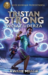 Tristan Strong wciąż uderza. Rick Riordan przedstawia. Tom 3 - Kwame Mbalia - książka