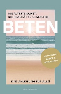 BETEN - Die älteste Kunst, die Realität zu gestalten - Renate de Graaff - ebook