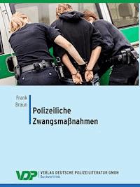 Polizeiliche Zwangsmaßnahmen - Frank Braun - ebook