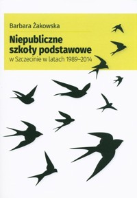 Niepubliczne szkoły podstawowe w Szczecinie w latach 1989-2014 - Żakowska Barbara - książka