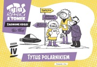 Tytus, Romek i A`Tomek. Zaginione księgi.  Księga IV. Tytus polarnikiem - Henryk Jerzy Chmielewski - książka