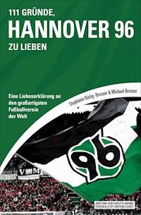 111 Gründe, Hannover 96 zu lieben - Michael Bresser - ebook