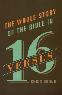 The Whole Story of the Bible in 16 Verses - Chris Bruno - ebook