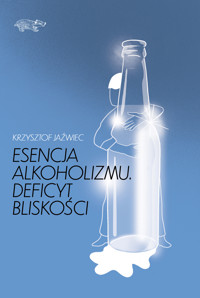 Esencja alkoholizmu. Deficyt bliskości - Jaźwiec Krzysztof - ebook + audiobook + książka