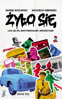 Żyło się. Lata 80./90. sentymentalnie i refleksyjnie - Daniel Koziarski, Wojciech Obremski - ebook