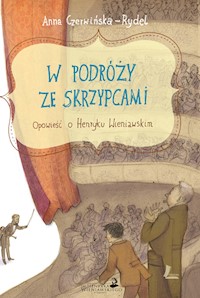 W podróży ze skrzypcami. Opowieść o Henryku Wieniawskim - Anna Czerwińska Rydel - ebook