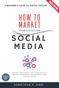 How to Market Your Business on Social Media: - Jonathan K. Hari - ebook