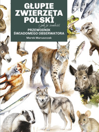 Głupie zwierzęta Polski i jak je znaleźć. Przewodnik świadomego obserwatora - Maruszczak Marek - ebook + książka