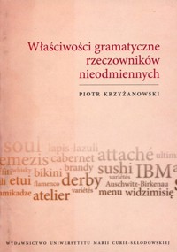 Właściwości gramatyczne rzeczowników nieodmiennych - Krzyżanowski Piotr - książka