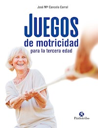 Juegos de motricidad para la tercera edad - José Mª Cancela Carral - ebook