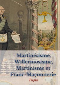 Martinésisme, Willermosisme, Martinisme et Franc-Maçonnerie : la quatre piliers de l'ésotérisme - Papus - ebook