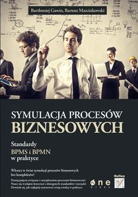 Symulacja procesów biznesowych Standardy BPMS i BPMN w praktyce - Gawin Bartłomiej, Marcinkowski Bartosz - książka