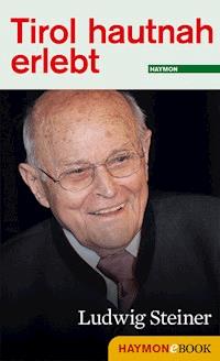 Tirol hautnah erlebt: Ludwig Steiner -  - ebook