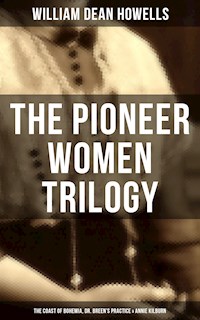 The Pioneer Women Trilogy: The Coast of Bohemia, Dr. Breen's Practice & Annie Kilburn - William Dean Howells - ebook