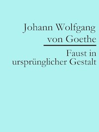 Faust in ursprünglicher Gestalt (Urfaust) - Johann Wolfgang von Goethe - ebook