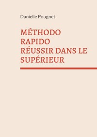Méthodo Rapido Réussir dans le Supérieur - Danielle Pougnet - ebook