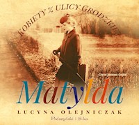 Kobiety z ulicy Grodzkiej. Matylda - Lucyna Olejniczak - ebook + audiobook