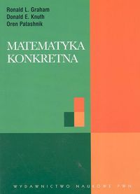 Matematyka konkretna - Graham Ronald L., Knuth Donald E., Patashnik Oren - książka