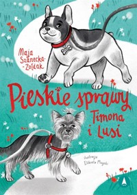 Pieskie sprawy Timona i Lusi - Maja Szanecka-Żołdak - książka