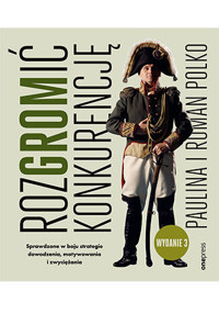 RozGROMić konkurencję. Sprawdzone w boju strategie dowodzenia, motywowania i zwyciężania. Wydanie 3 - Paulina i Roman Polko - książka